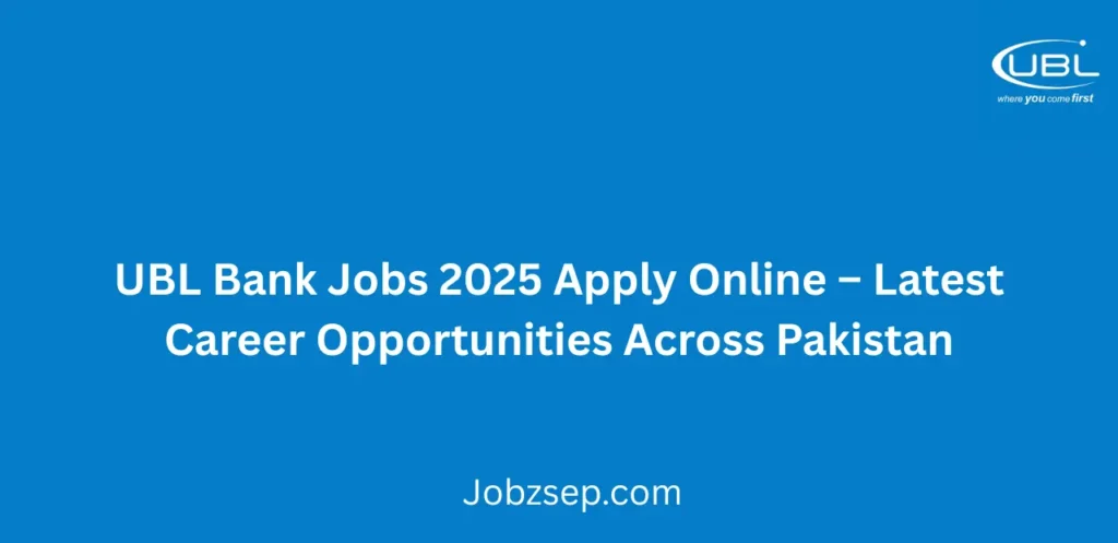 UBL Bank Jobs 2025 Apply Online Latest Career Opportunities Across Pakistan
