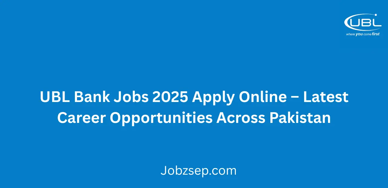 UBL Bank Jobs 2025 Apply Online Latest Career Opportunities Across Pakistan