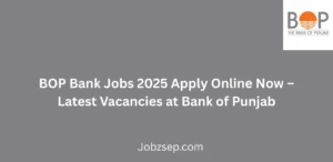 BOP Bank Jobs 2025 Apply Online Now Latest Vacancies at Bank of Punjab