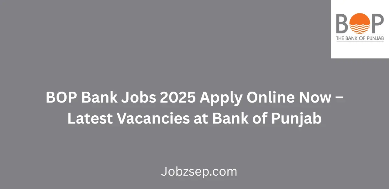BOP Bank Jobs 2025 Apply Online Now Latest Vacancies at Bank of Punjab