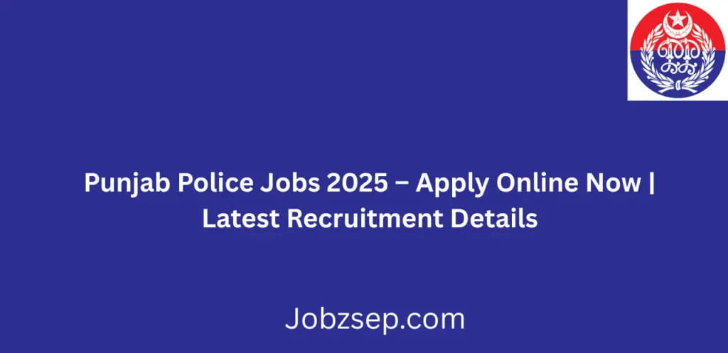 Punjab Police Jobs 2025 Apply Online Now Latest Recruitment Details