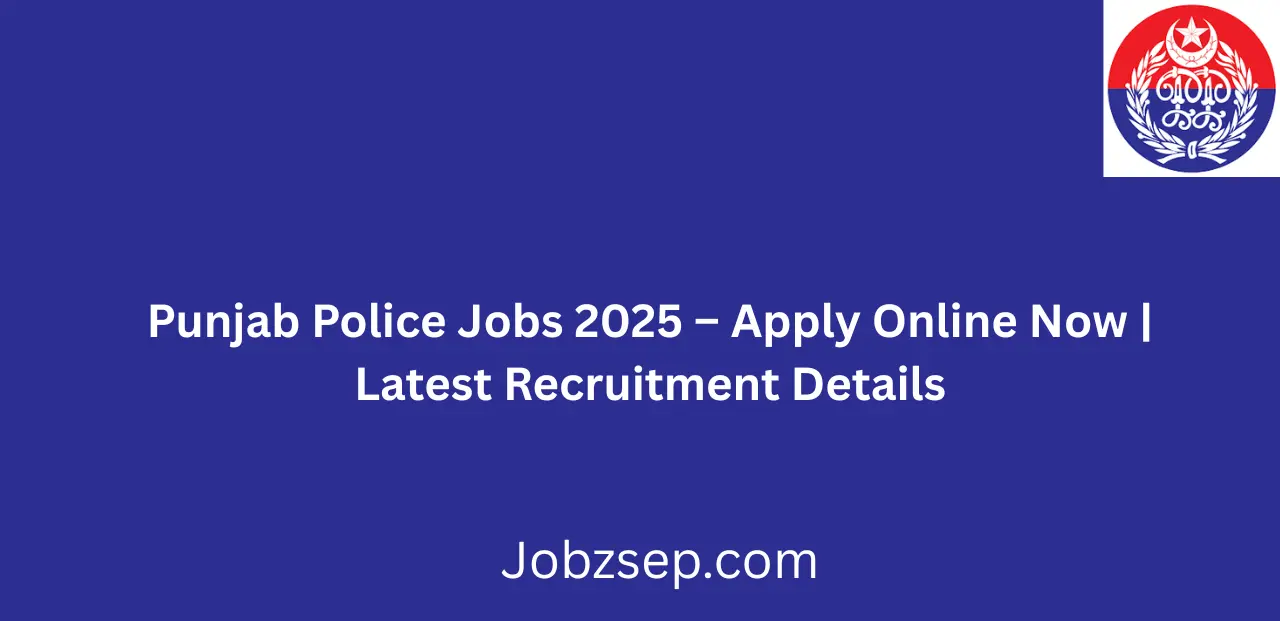 Punjab Police Jobs 2025 Apply Online Now Latest Recruitment Details