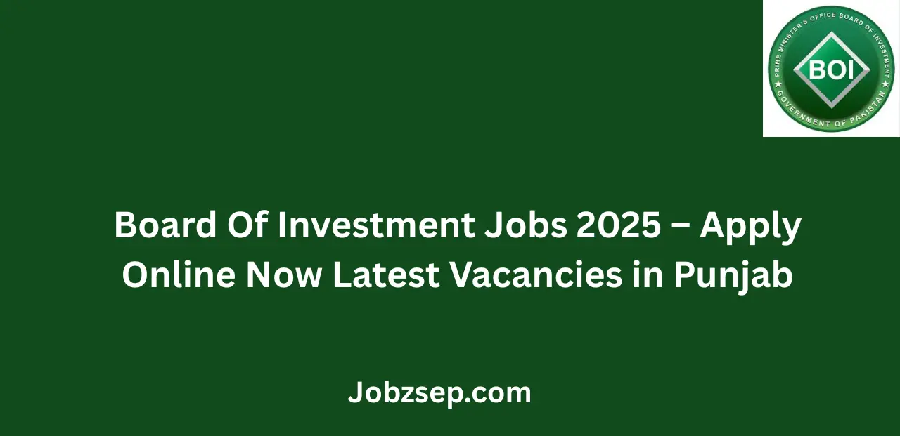 Board Of Investment Jobs 2025 Apply Online Now Latest Vacancies in Punjab