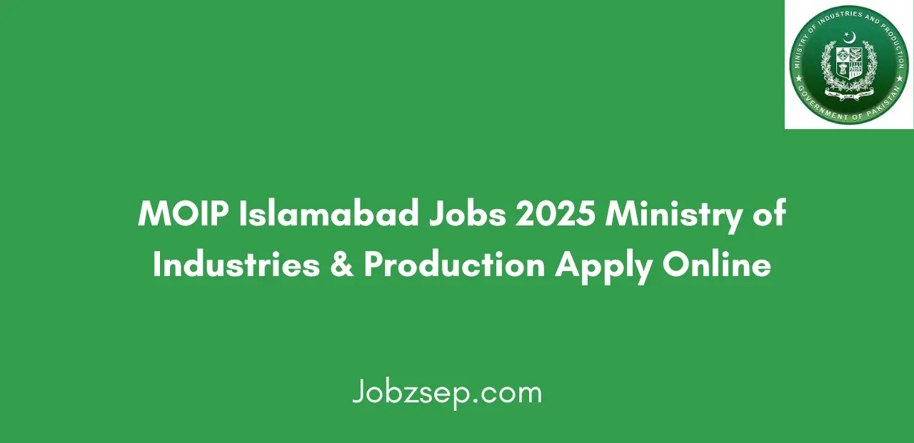 MOIP Islamabad Jobs 2025 Ministry of Industries & Production Apply Online